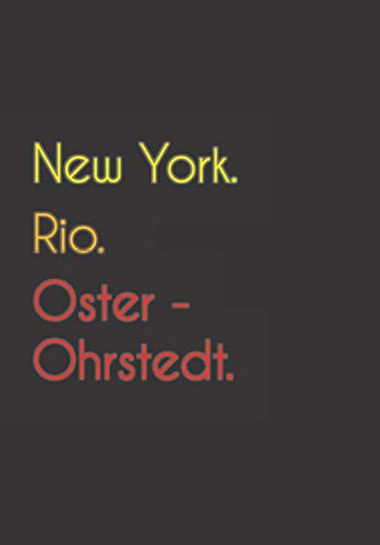 New York. Rio. Oster - Ohrstedt.: Witziges Notizbuch | Tagebuch DIN A5, liniert. Für Oster - Ohrstedter und Oster - Ohrstedterinnen.