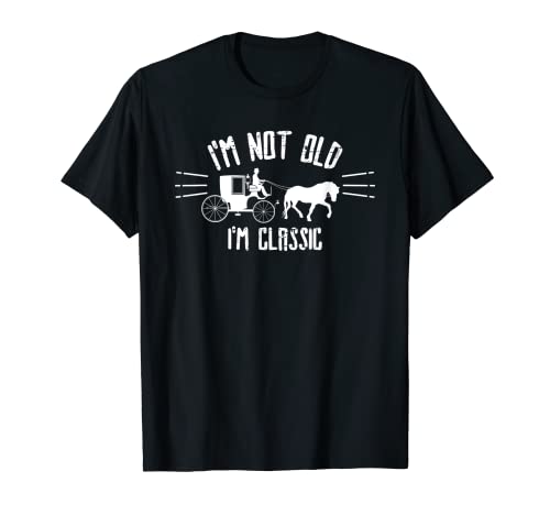 No soy viejo, soy clásico - la vida antes del coche, carro de caballos Camiseta