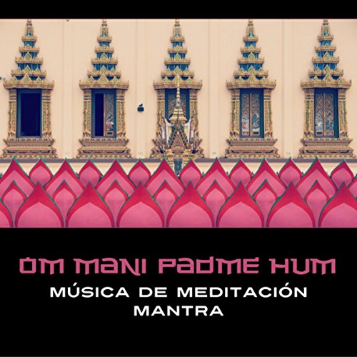 Om Mani Padme Hum – Música de Meditación Mantra, Conciencia Tibetana, Conexión Espiritual