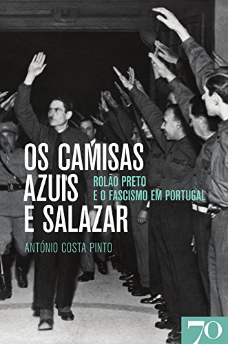Os Camisas Azuis e Salazar - Rolão Preto e o Fascismo em Portugal (Portuguese Edition)
