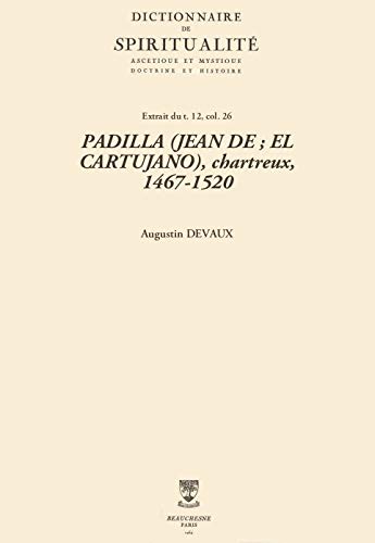 PADILLA (JEAN DE ; EL CARTUJANO), chartreux, 1467-1520 (Dictionnaire de spiritualité) (French Edition)