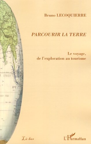 Parcourir la Terre : Le voyage, de l'exploration au tourisme (Là-Bas) (French Edition)