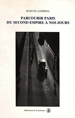 Parcourir Paris du Second Empire à nos jours (Histoire de la France aux XIXe et XXe siècles t. 54) (French Edition)