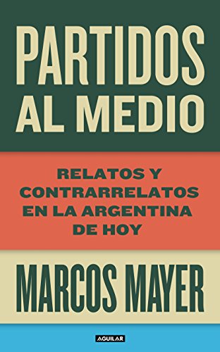 Partidos al medio: Relatos y contrarrelatos en la Argentina de hoy