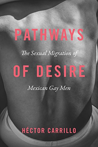 Pathways of Desire: The Sexual Migration of Mexican Gay Men (English Edition)