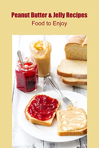 Peanut Butter & Jelly Recipes: Food to Enjoy (English Edition)