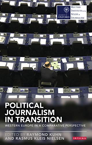 Political Journalism in Transition: Western Europe in a Comparative Perspective (Reuters Institute for the Study of Journalism)