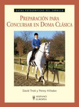 Preparación para concursar en doma clásica (Guías fotográficas del caballo)