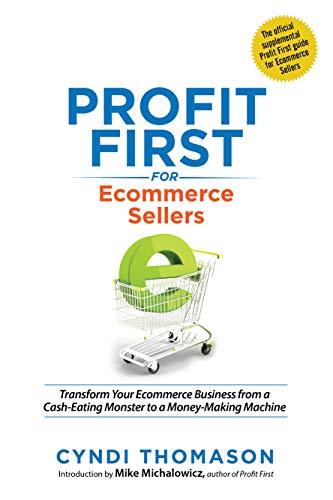 Profit First for Ecommerce Sellers: Transform Your Ecommerce Business from a Cash-Eating Monster to a Money-Making Machine (English Edition)