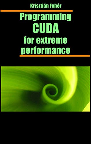 Programming CUDA for extreme performance (English Edition)
