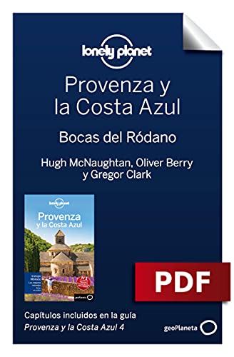 Provenza y la Costa Azul 4_5. Bocas del Ródano (Guías de Región Lonely Planet)