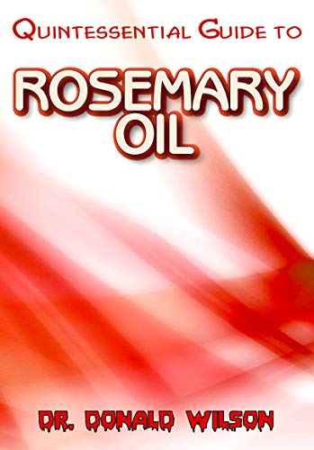 Quintessential Guide To Rosemary Oil (English Edition)