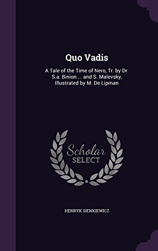 Quo Vadis: A Tale of the Time of Nero, Tr. by Dr. S.a. Binion ... and S. Malevsky, Illustrated by M. De Lipman