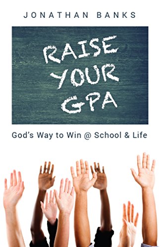 Raise Your GPA: God's Way to Win @ School & Life (English Edition)