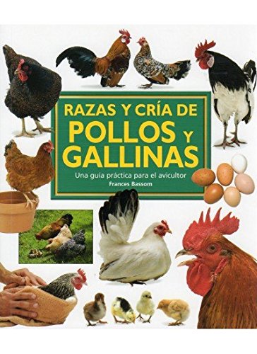 RAZAS Y CRIA DE POLLOS Y GALLINAS (GUIAS DEL NATURALISTA-GANADERIA Y AVICULTURA)