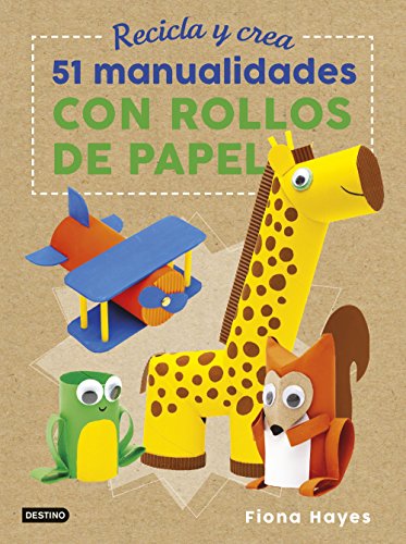 Recicla y crea. 51 manualidades con rollos de papel (Libros de entretenimiento)