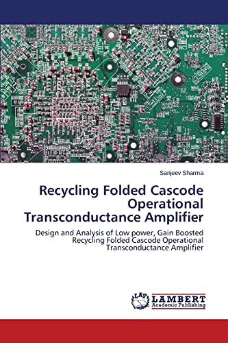 Recycling Folded Cascode Operational Transconductance Amplifier: Design and Analysis of Low power, Gain Boosted Recycling Folded Cascode Operational Transconductance Amplifier