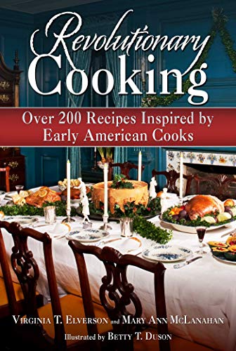Revolutionary Cooking: Over 200 Recipes Inspired by Colonial Meals (English Edition)