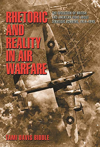 Rhetoric and Reality in Air Warfare: The Evolution of British and American Ideas about Strategic Bombing, 1914-1945 (Princeton Studies in International History and Politics Book 94) (English Edition)