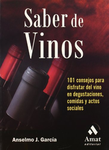 Saber de vinos: 101 consejos para disfrutar del vino en degustaciones, comidas y actos sociales