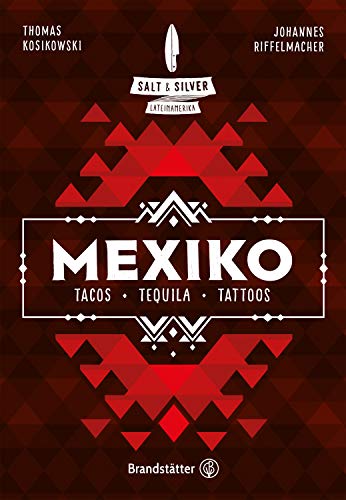 Salt & Silver Mexiko: Tacos, Tequila, Tattoos (German Edition)