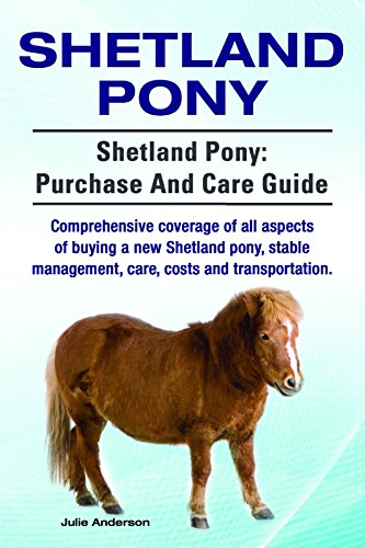 Shetland Pony. Shetland Pony comprehensive coverage of all aspects of buying a new Shetland pony, stable management, care, costs and transportation. Shetland ... purchase and care guide. (English Edition)