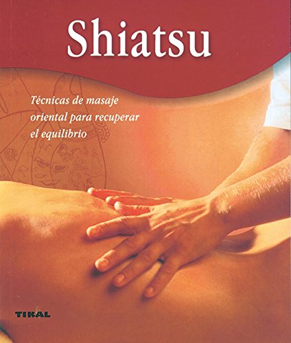 Shiatsu.Tecnicas De Masaje Oriental Para Recuperar El Equilibrio (Bienestar)