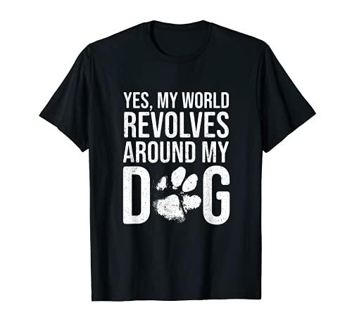 Sí, mi mundo gira alrededor de mi perro, regalo divertido para amantes de los perros Camiseta
