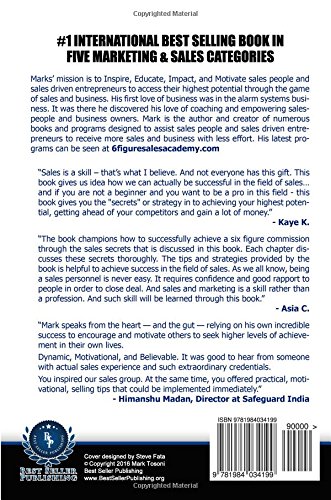 Six Figure Commission Sales Secrets: Access Your Highest Potential, Eliminate Your Competitors, and Generate Big, Fat Paychecks!