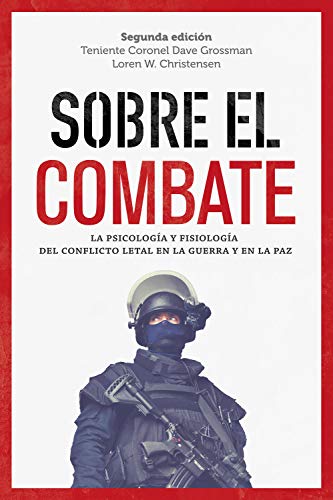Sobre el combate: La psicología y fisiología del conflicto letal en la guerra y en la paz (General)