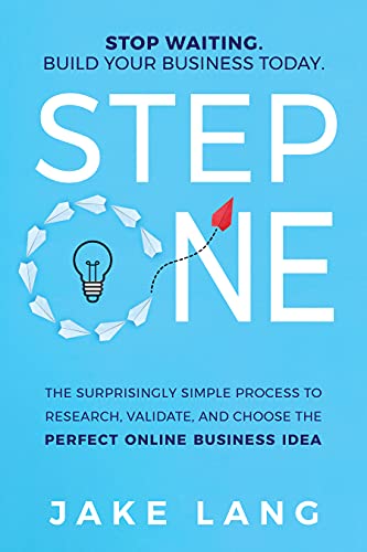 Step One: The Surprisingly Simple Process To Research, Validate, And Choose The Perfect Online Business Idea. (English Edition)
