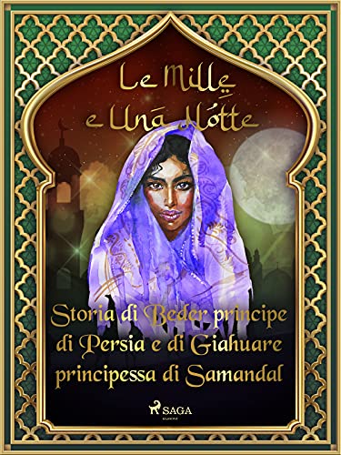 Storia di Beder principe di Persia e di Giahuare principessa di Samandal (Le Mille e Una Notte 45) (Italian Edition)