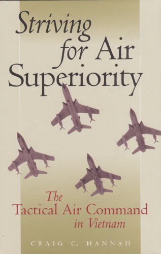 Striving for Air Superiority: The Tactical Air Command in Vietnam (Williams-Ford Texas A&M University Military History Series Book 76) (English Edition)