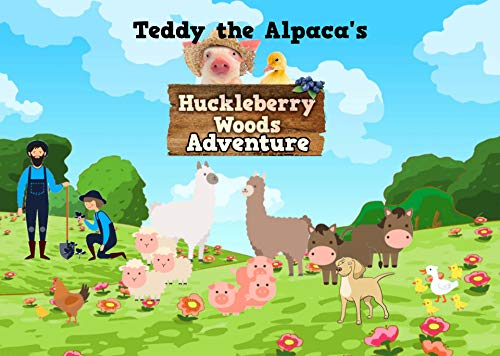 Teddy the Alpaca's Huckleberry Woods Adventure: A Children's Picture Book for Baby and Preschool, A Story Set In A Delightful Animal Farm (English Edition)
