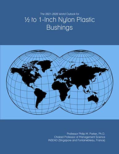 The 2021-2026 World Outlook for ½ to 1-Inch Nylon Plastic Bushings