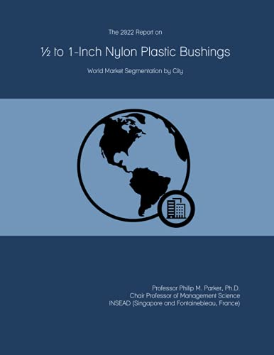 The 2022 Report on ½ to 1-Inch Nylon Plastic Bushings: World Market Segmentation by City