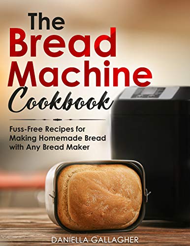 The Bread Machine Cookbook: Fuss-Free Recipes for Making Homemade Bread with Any Bread Maker (English Edition)