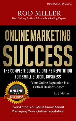 The Complete Guide To Online Reputation For Small & Local Business: Everything You Must Know About Managing Your Online Reputation (Online Marketing Success Book 1) (English Edition)