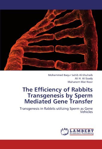The Efficiency of Rabbits Transgenesis by Sperm Mediated Gene Transfer: Transgenesis in Rabbits utilizing Sperm as Gene Vehicles by Mohammed Baqur Sahib Al-Shuhaib (2012-07-27)
