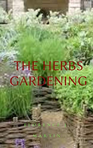 The Herbs Gardening: The complete guide (English Edition)