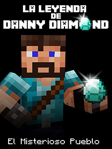 The Legend of Danny Diamond: The Mysterious Village (an Unofficial Minecraft Comic) (La Leyenda de Danny Diamond nº 1)