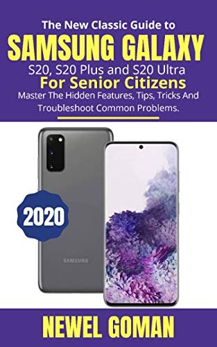 The New Classic Guide to Samsung Galaxy S20, S20 Plus, and S20 Ultra for Senior Citizens: Master the Hidden Features, Tips, Tricks, and Troubleshoot Common Problems (English Edition)