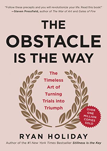 The Obstacle Is the Way: The Timeless Art of Turning Trials into Triumph (English Edition)