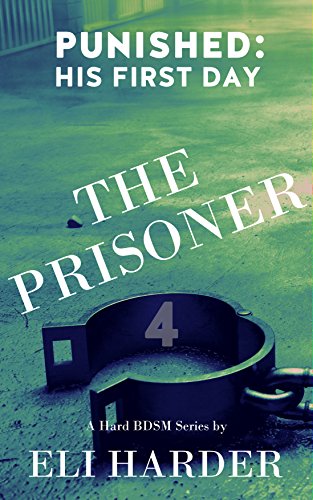 The Prisoner Punished: His First Day: A Hard BDSM Series (English Edition)
