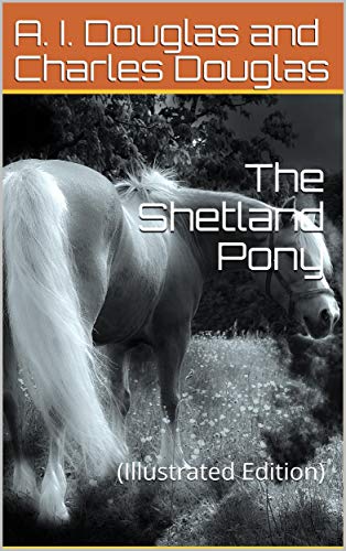 The Shetland Pony: (Illustrated Edition) (English Edition)