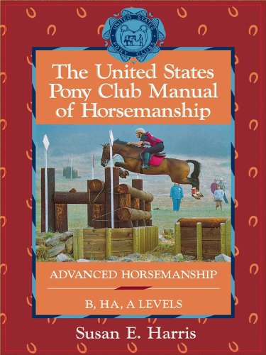 The United States Pony Club Manual of Horsemanship: Advanced Horsemanship B/HA/A Levels (English Edition)
