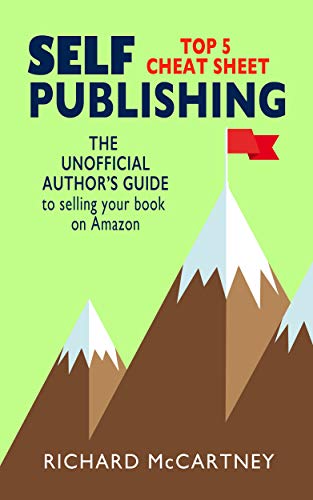 The Unofficial Author's Guide To Selling Your Book On Amazon: The Top 5 Cheat Sheet for Self Publishing Authors (Self Publishing Disruption 1) (English Edition)