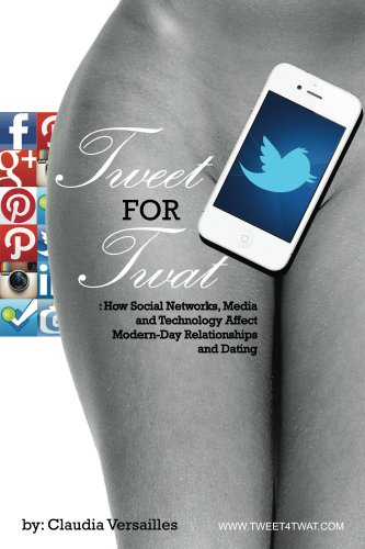 TWEET for TWAT: How Social Networks, Media and Technology Affect Modern-Day Relationships and Dating (English Edition)