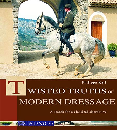 Twisted Truths of Modern Dressage: A search for a classical alternative (Horses) (English Edition)