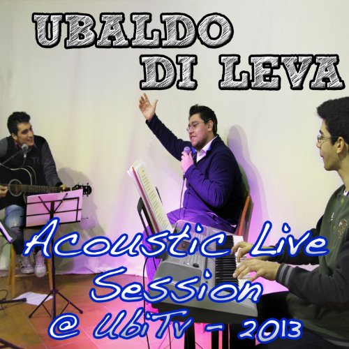 Ubaldo Di Leva Acoustic (Live Session @ UbiTv 2013)